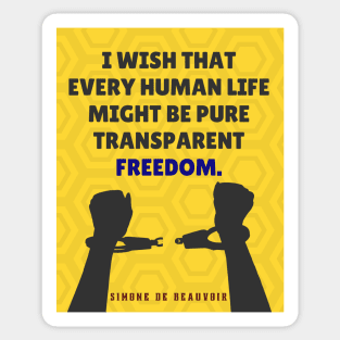 Simone de Beauvoir quote: I wish that every human life may be pure transparent freedom. Sticker